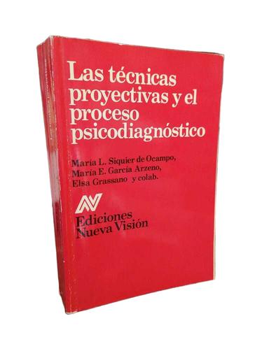Las técnicas proyectivas y el proceso psicodiagnóstico - María L. Siquier de Ocampo · María E. García...