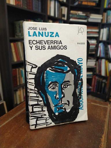 Echeverría y sus amigos - José Luis Lanuza