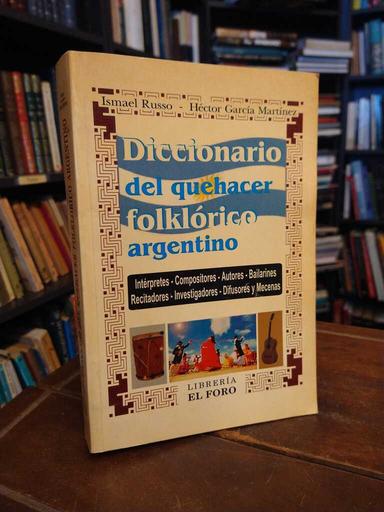 Diccionario del quehacer folklórico argentino - Ismael Russo · Héctor García Martínez