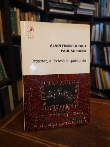 Internet, el éxtasis inquietante - Alain Finkielkraut · Paul Soriano