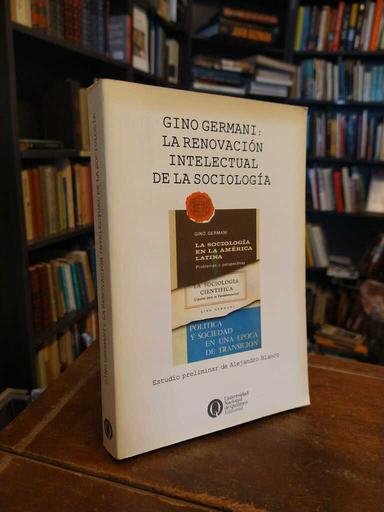 Gino Germani: la renovación intelectual de la sociología - Gino Germani