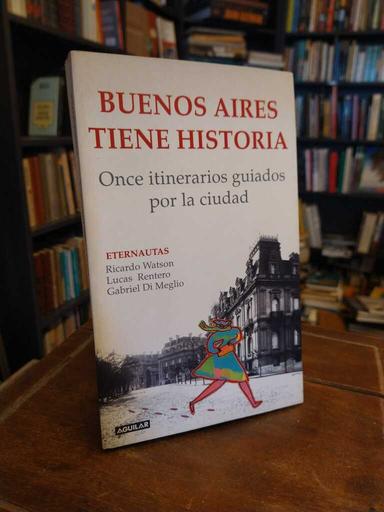 Buenos Aires tiene historia - Ricardo Watson · Lucas Rentero · Gabriel Di Meglio