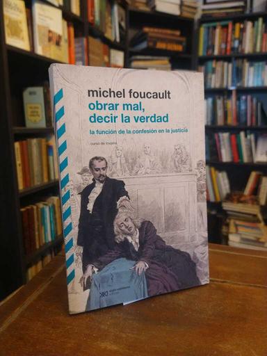 Obrar mal, decir la verdad - Michel Foucault