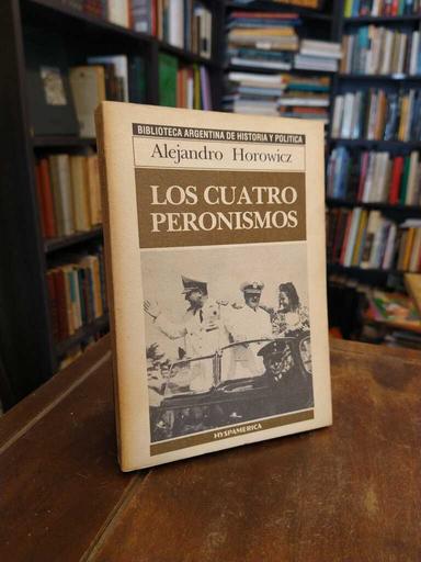 Los cuatro peronismos - Alejandro Horowicz