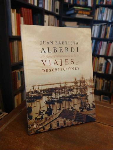 Viajes y descripciones - Juan Bautista Alberdi