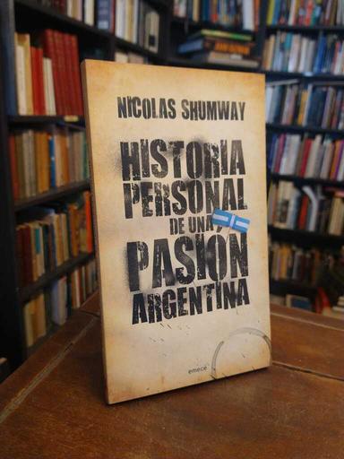 Historia personal de una pasión argentina - Nicolas Shumway