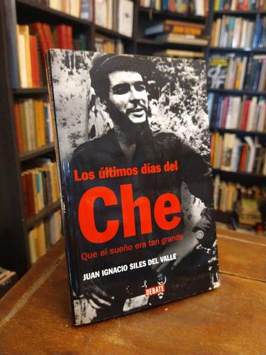 Los últimos días del Che - Juan Ignacio Siles del Valle