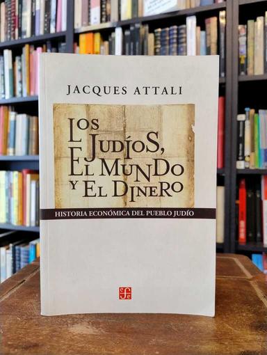 Los judíos, el mundo y el dinero - Jacques Attali