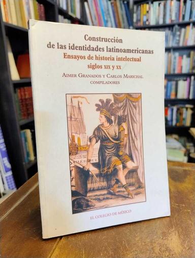 Construcción de las identidades latinoamericanas - Aimer Granados · Carlos Marichal