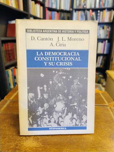 La democracia constitucional y su crisis - Alberto Ciria · Darío Cantón · José Luis Moreno