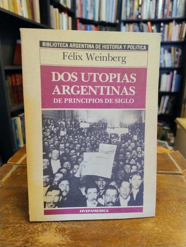 Dos utopías argentinas de principios de siglo - Félix Weinberg