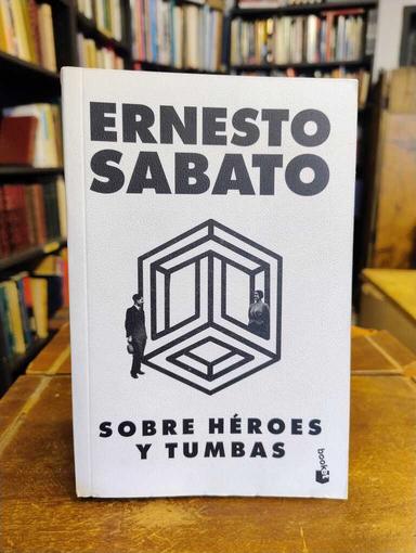 Sobre héroes y tumbas - Ernesto Sábato