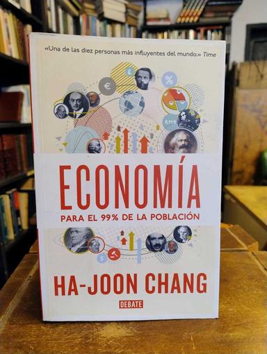 Economía para el 99% de la población - Ha-Joon Chang