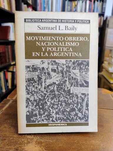 Movimiento obrero, nacionalismo y política en la Argentina - Samuel L. Baily