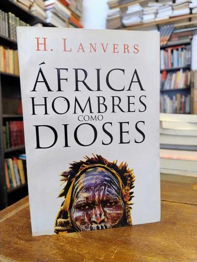 África. Hombres como dioses - Hernán Lanvers