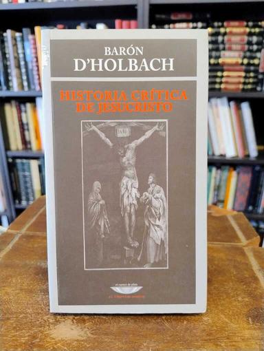 Historia crítica de Jesucristo - Paul Henri Dietrich (barón de) Holbach