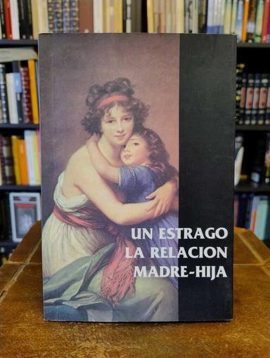 Un estrago. La relación madre-hija - Elba Batla