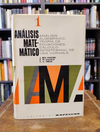 Análisis matemático 1 - Julio Rey Pastor · P. Pi Calleja · César A. Trejo