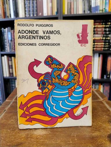 Adónde vamos , argentinos - Rodolfo Puiggrós