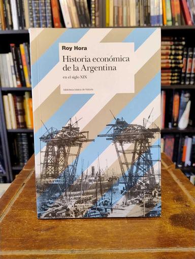 Historia económica de la Argentina - Roy Hora