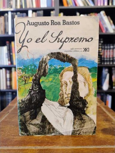 Yo el Supremo - Augusto Roa Bastos