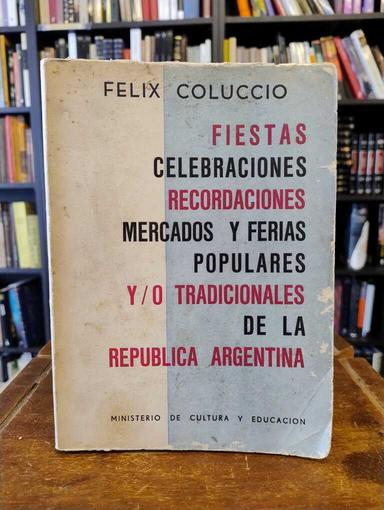 Fiestas, celebraciones, recordaciones, mercados y ferias populares... - Félix Coluccio