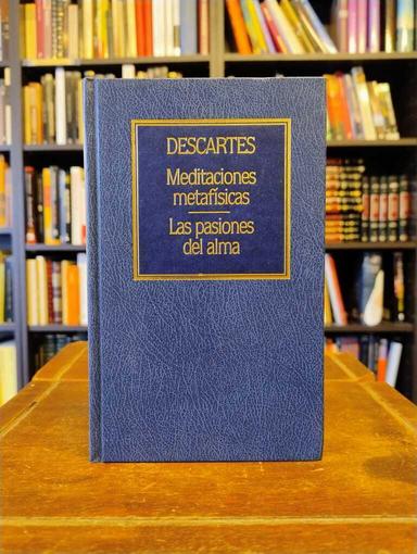 Meditaciones metafísicas · Las pasiones del alma - René Descartes