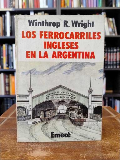 Los ferrocarriles ingleses en la Argentina - Winthrop Wright