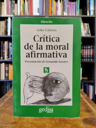 Crítica de la moral afirmativa - Julio Cabrera