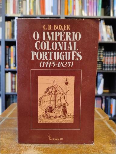 O Império colonial português (1415-1825) - C. R. Boxer