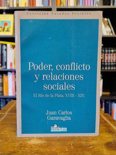 Poder, conflicto y relaciones sociales - Juan Carlos Garavaglia