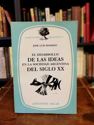 El desarrollo de las ideas en la sociedad argentina del siglo XX - José Luis Romero