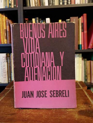 Buenos Aires vida cotidiana y alienación - Juan José Sebreli