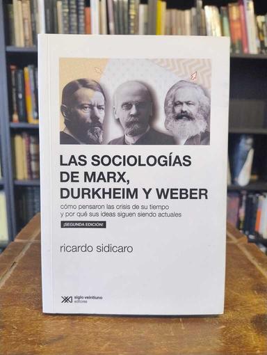 Las sociologías de Marx, Durkheim y Weber - Ricardo Sidicario