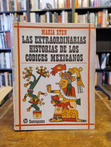 Las extraordinarias historias de los códices mexicanos - María Sten