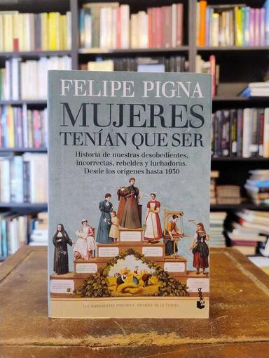 Mujeres tenían que ser - Felipe Pigna