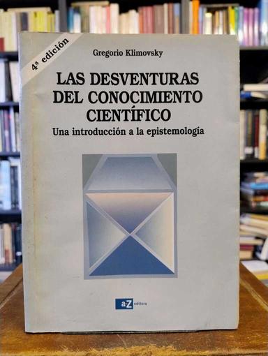 Las desventuras del conocimiento científico - Gregorio Klimovsky