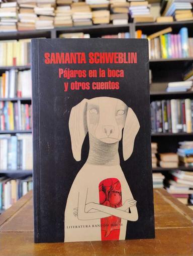 Pájaros en la boca y otros cuentos - Samanta Schweblin