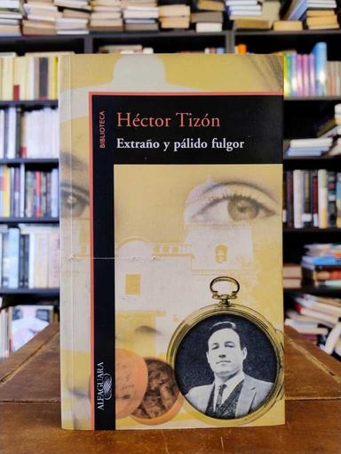 Extraño y pálido fulgor - Héctor Tizón