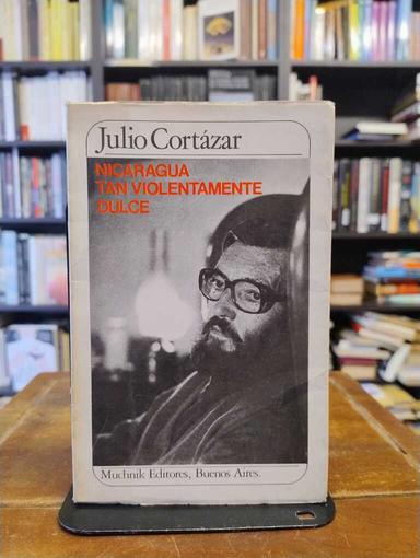 Nicaragua tan violentamente dulce - Julio Cortázar