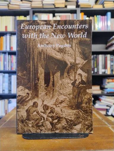 European Encounters with the New World - Anthony Pagden