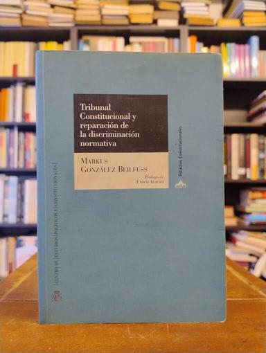 Tribunal Constitucional y reparación de la discriminación normativa - Markus González Beilfuss