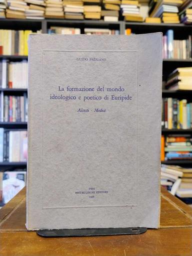 La formazione del mondo ideologico e poetico di Euripide - Guido Paduano