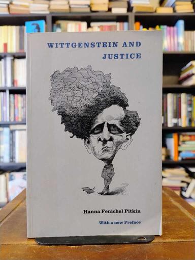 Wittgenstein and Justice - Hanna Fenichel Pitkin