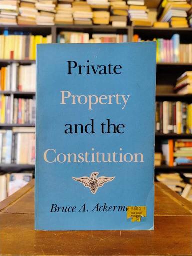 Private Property and Constitution - Bruce Ackerman