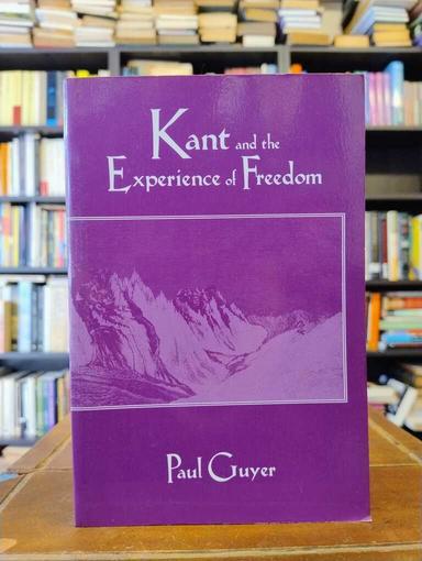 Kant and the Experience of Freedom - Paul Guyer