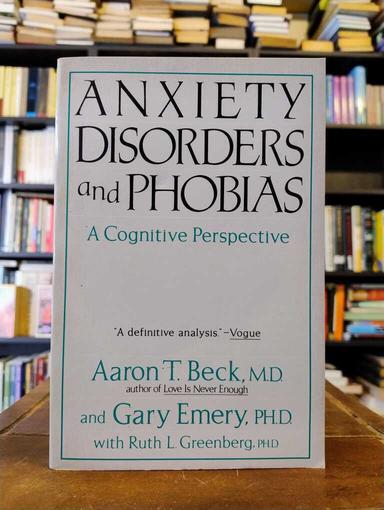 Anxiety Disorders and Phobias - Aaron T. Beck · Gary Emery · Ruth Greenberg