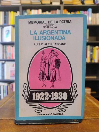 La Argentina ilusionada (1922-1930) - Luis C. Alen Lascano