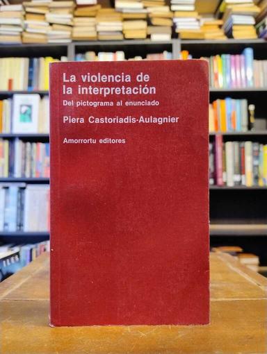 La violencia de la interpretación - Piera Castoriadis-Aulagnier