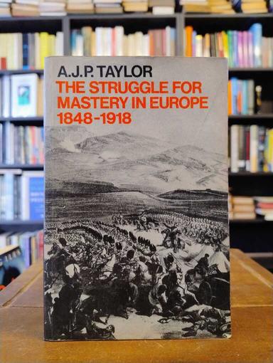 The Struggle for Mastery in Europe - A. J. P. Taylor